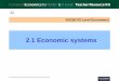 2.1 Economic systems...Economic systems Who in an economy decides what goods and services to produce, how to produce them and who to produce them for, and how are these decisions are