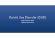 Opioid Use Disorder (OUD) · 2020-03-13 · •Brianne is your patient, a 28 year old G3P1011 at 20 weeks gestation. •She is being treated for OUD, and is doing well on Subutex