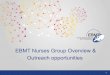 EBMT Nurses Group Overview & Outreach opportunities · 2018-02-21 · 3!! 3 • The EBMT Nurses Group (NG) is one of the leading groups in the field of Haematology and Haematological