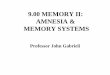 9.00 MEMORY II: AMNESIA & MEMORY SYSTEMS · 2020-01-03 · more cortical brain injury results in worse learning and memory regardless of lesion (injury) location mass action for distributed