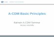 A-CDM Basic Principles · CDM. Collaborative decision-making (CDM) is defined as a process focused on how to decide on a course of action articulated between two or more community