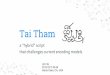 that challenges current encoding models Tai Tham a “hybrid ...Tai Tham -ŋ/ṁ : nga vs mai-kang / mai-kang-lai theoretically feasible to force MAI KANG LAI to behave like a kinzi,