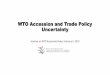 WTO Accession and Trade Policy Uncertainty...of unilateral trade policies on world price (Bagwell and Staiger 1999, 2002). 2. Firm relocation externality (Ossa 2011). 3. Reduction