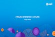 ArcGIS Enterprise: DevOps€¦ · What is DevOps •DevOps (a portmanteau of "development" and "operations") is a software development method that stresses communication, collaboration