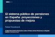 El sistema público de pensiones en España: proyecciones y ...€¦ · El sistema público de pensiones en España Reformas recientes y propuestas de mejora El principal reto al