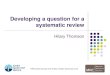 Developing a question for a systematic review - LIRNEasiaLirneasia.net/wp-content/uploads/2013/10/Developing-question-for-SR.pdfDeveloping a question for a systematic review Hilary
