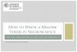 HOW TO WRITE A MASTER THESIS IN NEUROSCIENCE€¦ · • A master thesis is, basically, a research report on your experiment. • The content should • Address a specific issue •