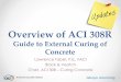 Overview of ACI 308R - American Concrete Institute · ASTM C150/C150M Portland cement or cements meeting ASTM C595 or ASTM C1157 • 25 percent fly ash meeting the requirements of