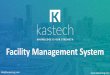 Facility Management System...v info@kastechssg.com FMS functionality includes • List view –for viewing data list. One can scroll by list view's scroll bar or mouse wheels. The