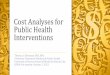 Cost Analyses for Public Health Interventions Analyses for... · Purpose •Investigation of association between LHD inputs & health outcomes • State-level analyses •Underlying