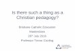 Is there such a thing as a Christian pedagogy? ...آ  Pedagogy Pedagogy is the heart of the enterprise