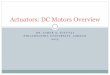 Actuators: DC Motors Overview - Philadelphia University · DC Motors can be divided into: Wound-field and Permanent magnet Wound field motors. The series motor The shunt motor The