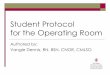 Student Protocol for the Operating Room Protocols 2011 final - … · Student Protocol for the Operating Room Authored by: Vangie Dennis, RN, BSN, CNOR, CMLSO . Objectives After completing