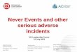 Never Events and other serious adverse...Never Events and other serious adverse incidents Sally McCarthy Clinical Director Emergency Care Institute July 2015 Jacqui Irvine Co-Chair,