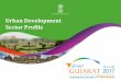 Urban Development Sector Profile - Vibrant Gujaratvibrantgujarat.com/.../pdf/urban-development-department.pdf(920 sq km) Total Area 58085 Ha (580 sq. Kms) Area outside CRZ 33,885 Ha