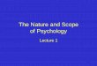 The Nature and Scope of Psychologyjfkihlstrom/IntroductionWeb/illustratio… · The Nature and Scope of Psychology Lecture 1 1. William James (1842-1910) ... •Sociology How Individuals,