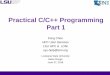 Practical C/C++ Programming Part 1...Practical C/C++ Programming Part 1 Feng Chen HPC User Services LSU HPC & LONI sys-help@loni.org Louisiana State University Baton Rouge June 27,