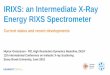 IRIXS: an Intermediate X-Ray Energy RIXS Spectrometer€¦ · IRIXS: an Intermediate X-Ray Energy RIXS Spectrometer Current status and recent developments Hlynur Gretarsson - P01