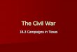The Civil War - Katy Independent School Districtstaff.katyisd.org/sites/9500098/SiteCollectionDocuments/Unit 11 Tex… · The Civil War 18.3 Campaigns in Texas . Fighting At Galveston