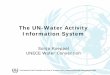 The UN-Water Activity Information System · The UN-Water Activity Information System Sonja Koeppel UNECE Water Convention. Convention of the Protection and Use of Transboundary Watercourses