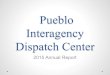 Pueblo Interagency Dispatch Center Annual Repo… · Narrative • The Pueblo Interagency Dispatch Zone 2015 fire season turned out to be slightly below average year for fires and