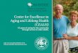 Center for Excellence in Aging and Lifelong Health (CEALH) · Center for Excellence in Aging and Lifelong Health (CEALH) 15 years of caring for the community through service to older