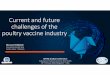 Current and future challenges of the poultry vaccine industry€¦ · Current and future challenges of the poultry vaccine industry WVPA (India) Conference Advances in Poultry Science
