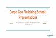 Presentations Carpe Geo Finishing School€¦ · A good rule of thumb is to create your presentation as if you have no slides at all. How will your story unfold? What will you describe?
