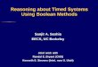 Reasoning about Timed Systems Using Boolean Methods · –50– Related Research ProjectRelated Research Project UCLID – Modeling & Verifying Infinite-State Systems – Focus: Integer