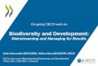 Biodiversity and Development - OECD€¦ · Biodiversity and Development: Mainstreaming and Managing for Results Katia Karousakis (ENV/CBW); Galina Alova (DCD/GPP), OECD OECD side-event