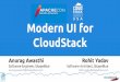 Modern UI for CloudStack - Rohit Yadav · Modern UI for CloudStack Rohit Yadav Software Architect, ShapeBlue rohit.yadav@shapeblue.com Anurag Awasthi Software Engineer, ShapeBlue