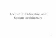 Lecture 3: System Architecture 3 Syst… · 3 System Architecture • Basic Pieces of the system –Components, Modules, Subsystems • Structure of the System –Relationships between
