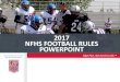 2017 NFHS FOOTBALL RULES POWERPOINT€¦ · Volleyball and Track & Field Dan Schuster Ice Hockey James Weaver Boys and Girls Lacrosse and Spirit Theresia Wynns Basketball and Soccer