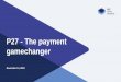 P27 - The payment gamechanger€¦ · P27 facilitates a new Nordic ecosystem of payments Pan-Nordic assessment of priorities Implementation timeline and development priorities Provide
