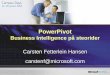 PowerPivot - download.microsoft.com · PowerPivot Business Intelligence på steorider Carsten Fetterlein Hansen carstenf@microsoft.com . Formål •Formålet med denne session er