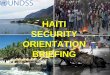 HAITI SECURITY ORIENTATION BRIEFING€¦ · Fontamara Bizoton . 3.2. Homicide cases statistics Majority reported in PaP area. Homicides 2012 January 67 February 6556 March 54 April