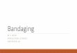 Bandaging - Weeblymssenff.weebly.com/uploads/5/5/6/1/55613535/bandaging__1_.pdf · Bandaging Protocols Proper application and regular changes of bandaging is critical for proper healing