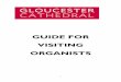 GUIDE FOR VISITING ORGANISTS · Use of the Organ for Choral Accompaniment The organ could not be described as a ‘typical’ English Cathedral organ, and should therefore not be