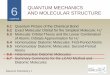 6 QUANTUM MECHANICS AND MOLECULAR STRUCTURE · General Chemistry I 6.3 MOLECULAR ORBITAL THEORY AND THE LINEAR COMBINATION OF ATOMIC ORBITALS APPROXIMATION FOR H 2 + 248 LCAO method: