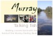 Making connections with the rivers of the Murray-Darling Basin€¦ · Making connections with the rivers of the Murray-Darling Basin Talking fish . The rivers of the Murray-Darling