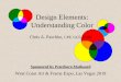 Design Elements: Understanding Color€¦ · Design Elements: Understanding Color Chris A. Paschke, CPF, GCF, CMG West Coast Art & Frame Expo, Las Vegas 2019 Sponsored by Peterboro