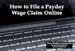 How to File a Payday Wage Claim Online - Welcome to Texas ... · How to File a Payday Wage Claim Online Texas Workforce Commission Regulatory Integrity Division Labor Law Department