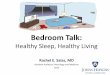 Bedroom Talk - Johns Hopkins Hospital€¦ · Bedroom Talk: Healthy Sleep, Healthy Living Rachel E. Salas, MD Assistant Professor, Neurology and Medicine 2014 . Disclosure •I have