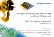 Process Performance Models for Hardware Engineers · Process Performance Models for Hardware Engineers ... • Model may be dependent upon how one process or subprocess affects another
