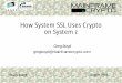 How System SSL Uses Crypto on System z - SHARE€¦ · • Leverages crypto hardware and ICSF as appropriate • Primary implementation • Java • Part of IBM SDK for z/OS, Java