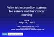 Why tobacco policy matters for cancer and for …...Why tobacco policy matters for cancer and for cancer nursing LINDA SARNA, PHD, RN, FAAN DEAN & PROFESSOR LULU WOLF HASSENPLUG ENDOWED