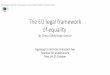 The EU legal framework of equality•Art. 14 ECHR The enjoyment of the rights and freedoms set forth in this Convention shall be secured without discrimination on any ground such as
