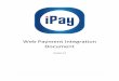 Web Payment Integration Document · iPay Web Integration Document – Version 1.2 1. Introduction to Web Payments Integration The feature of iPay Web Payments can be integrated to
