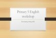 Primary 5 English workshop - Opera Estate Primary School · Situational writing •Assesses students’ ability to convey information in different contexts •Contexts can be informal