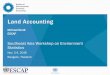 Land Accounting - UN ESCAPLearning objectives Level 1: Understand the basic concepts of the Land Account Learn the steps of compiling an Land Account Level 2: Be familiar with some